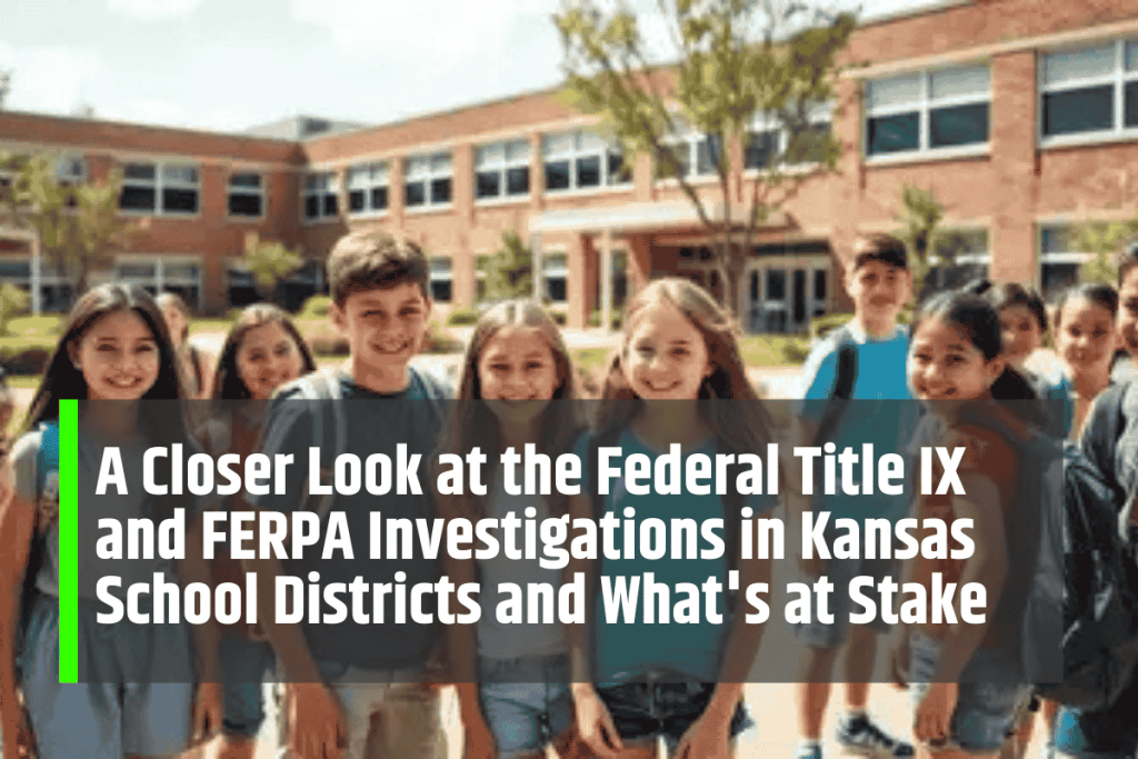 A Closer Look at the Federal Title IX and FERPA Investigations in Kansas School Districts and What's at Stake