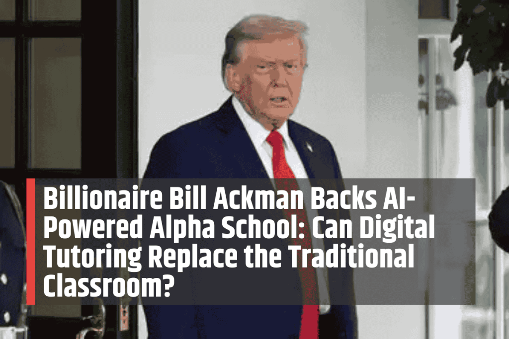Billionaire Bill Ackman Backs AI-Powered Alpha School: Can Digital Tutoring Replace the Traditional Classroom?