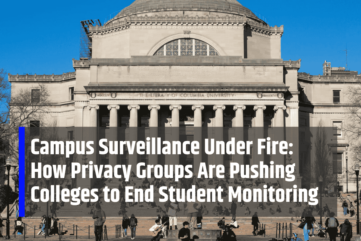 Campus Surveillance Under Fire: How Privacy Groups Are Pushing Colleges to End Student Monitoring
