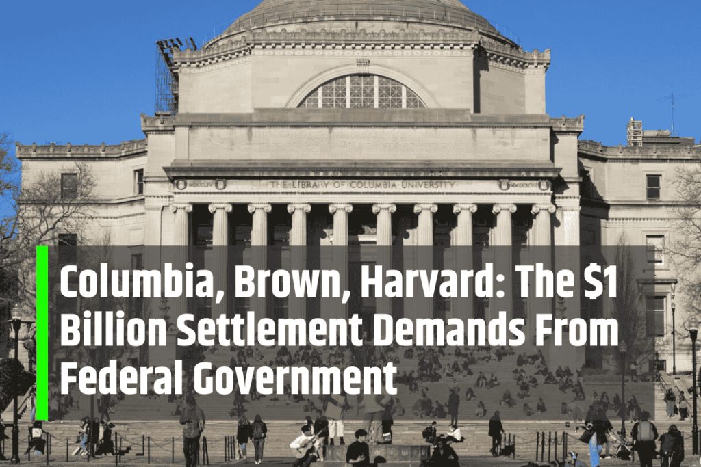 Columbia, Brown, Harvard: The $1 Billion Settlement Demands From Federal Government
