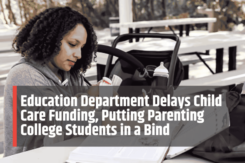 Education Department Delays Child Care Funding, Putting Parenting College Students in a Bind