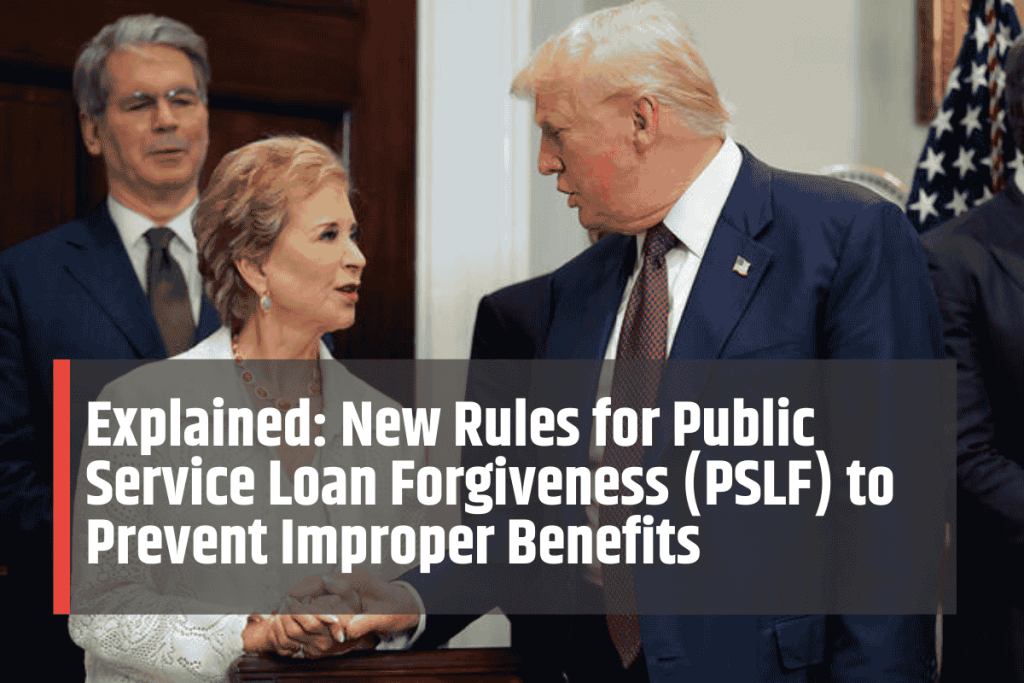 Explained: New Rules for Public Service Loan Forgiveness (PSLF) to Prevent Improper Benefits