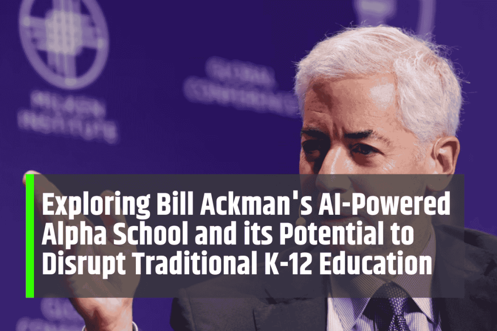 Exploring Bill Ackman's AI-Powered Alpha School and its Potential to Disrupt Traditional K-12 Education