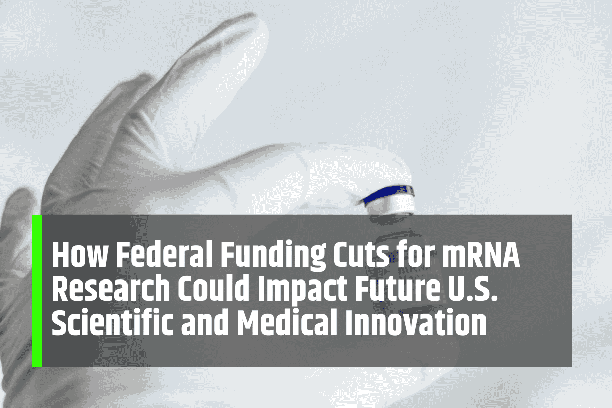 How Federal Funding Cuts for mRNA Research Could Impact Future U.S. Scientific and Medical Innovation