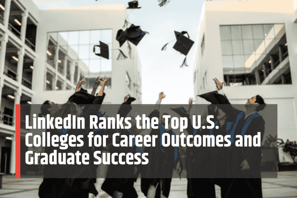 LinkedIn Ranks the Top U.S. Colleges for Career Outcomes and Graduate Success