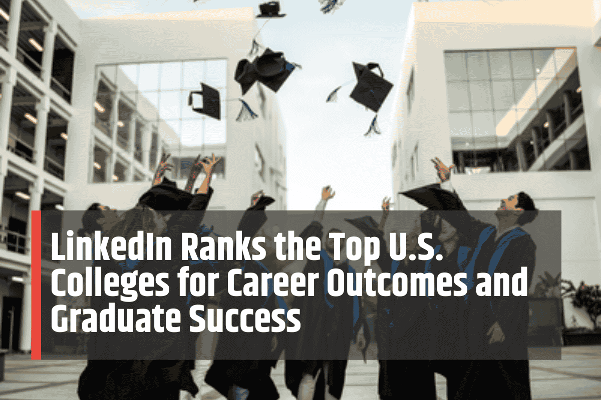 LinkedIn Ranks the Top U.S. Colleges for Career Outcomes and Graduate Success