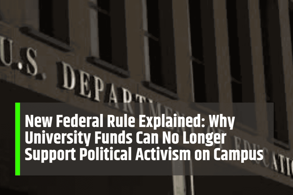 New Federal Rule Explained: Why University Funds Can No Longer Support Political Activism on Campus