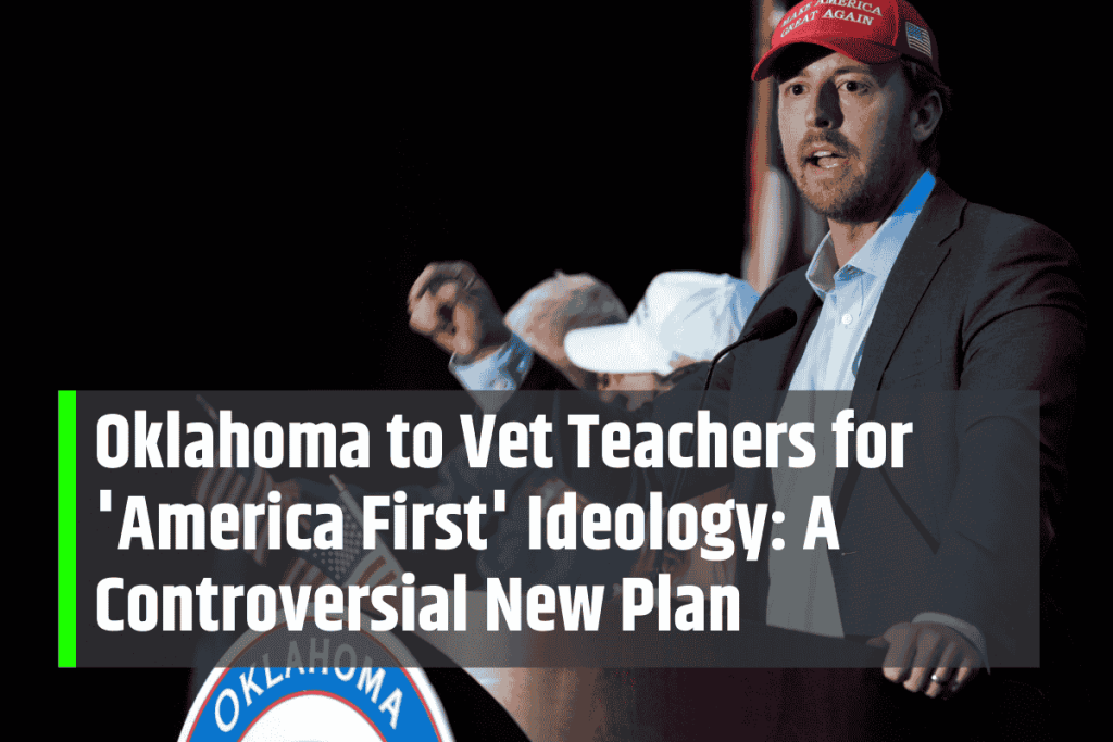 Oklahoma to Vet Teachers for 'America First' Ideology: A Controversial New Plan