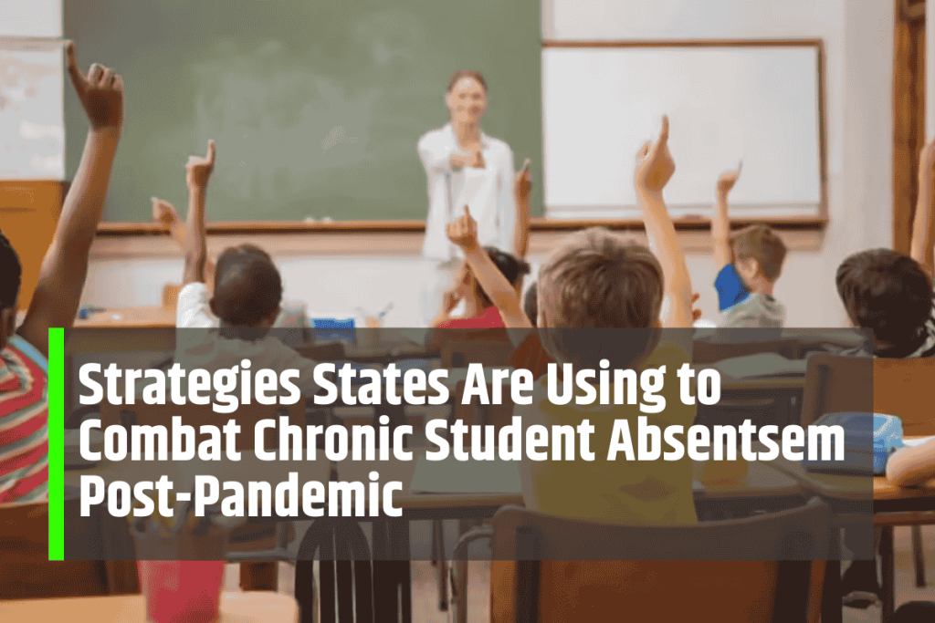 Strategies States Are Using to Combat Chronic Student Absentsem Post-Pandemic