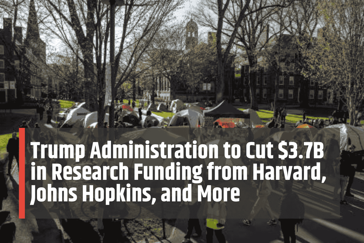 Trump Administration to Cut $3.7B in Research Funding from Harvard, Johns Hopkins, and More