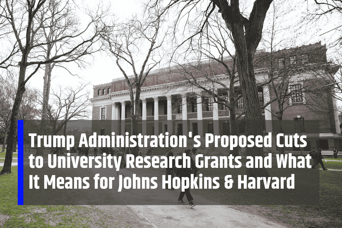 Trump Administration's Proposed Cuts to University Research Grants and What It Means for Johns Hopkins & Harvard