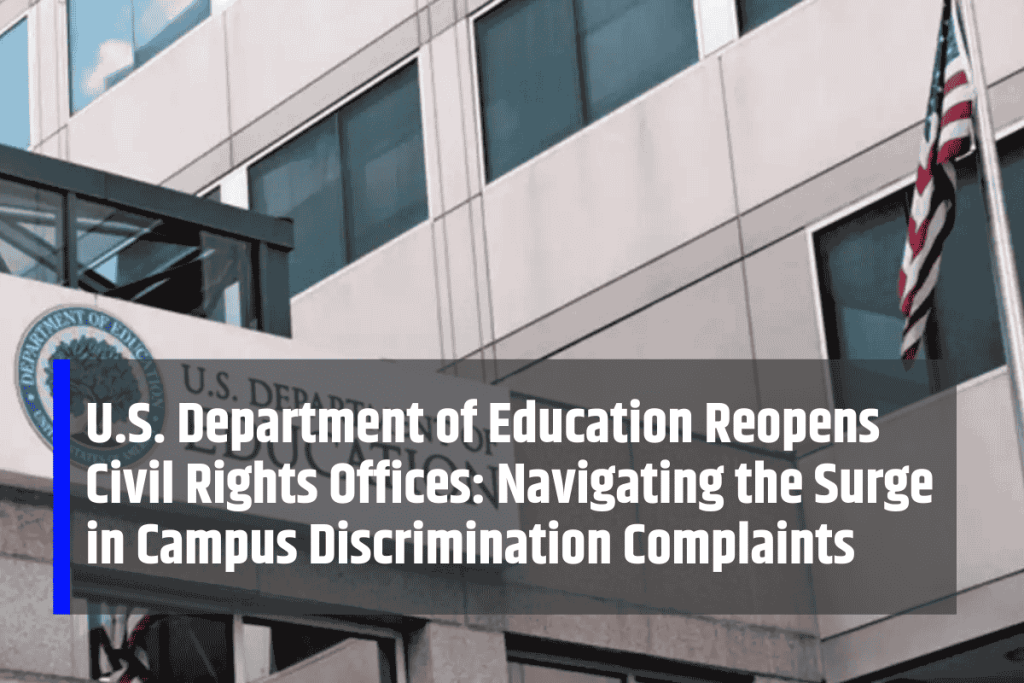 U.S. Department of Education Reopens Civil Rights Offices: Navigating the Surge in Campus Discrimination Complaints