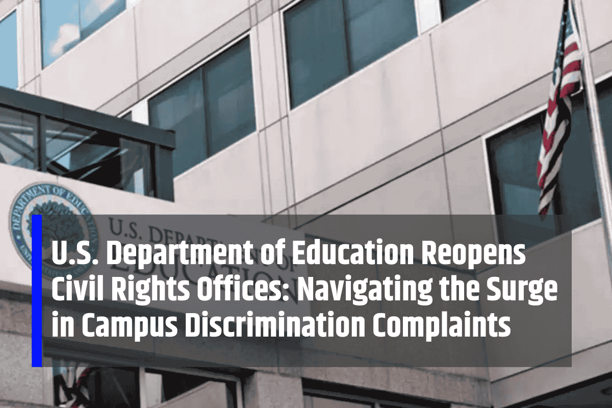 U.S. Department of Education Reopens Civil Rights Offices: Navigating the Surge in Campus Discrimination Complaints