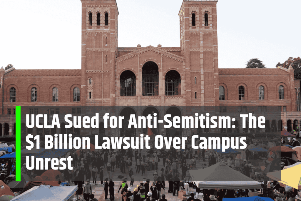 UCLA Sued for Anti-Semitism: The $1 Billion Lawsuit Over Campus Unrest