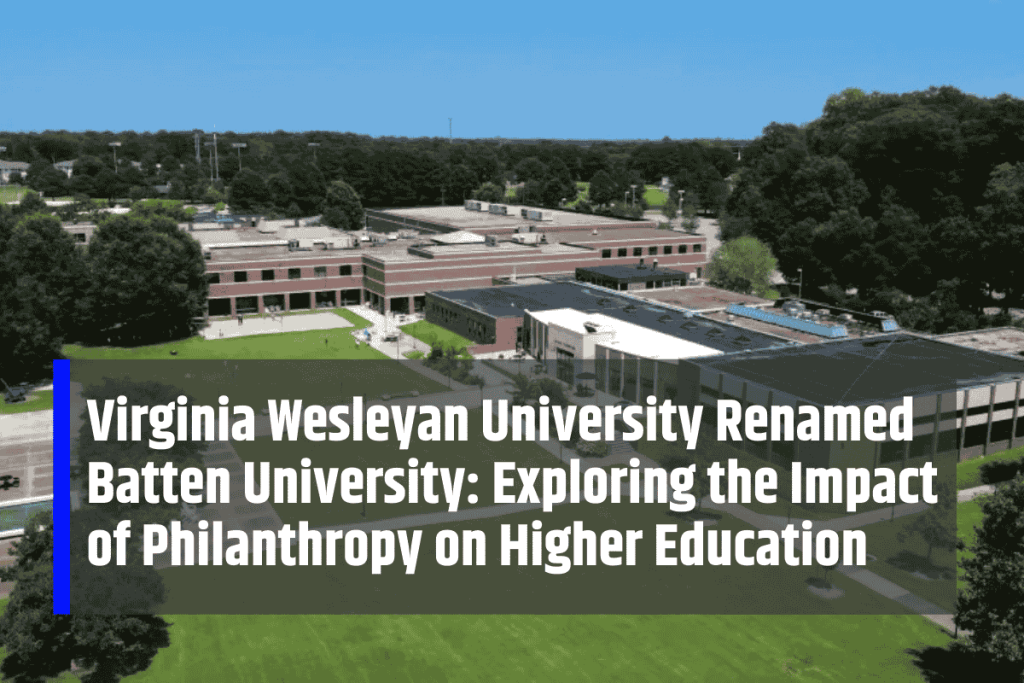 Virginia Wesleyan University Renamed Batten University: Exploring the Impact of Philanthropy on Higher Education