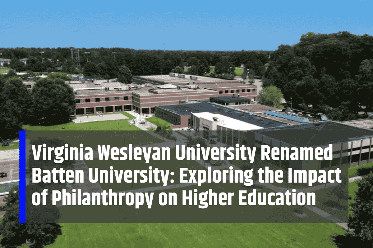 Virginia Wesleyan University Renamed Batten University: Exploring the Impact of Philanthropy on Higher Education