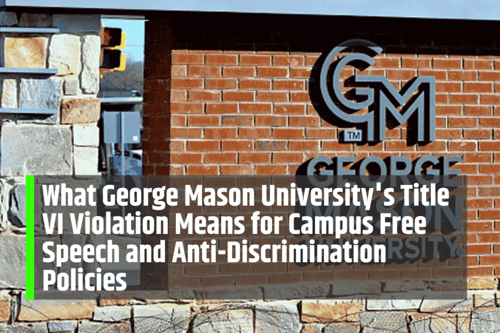 What George Mason University's Title VI Violation Means for Campus Free Speech and Anti-Discrimination Policies