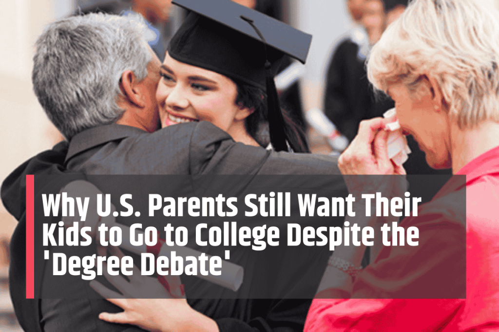 Why U.S. Parents Still Want Their Kids to Go to College Despite the 'Degree Debate'